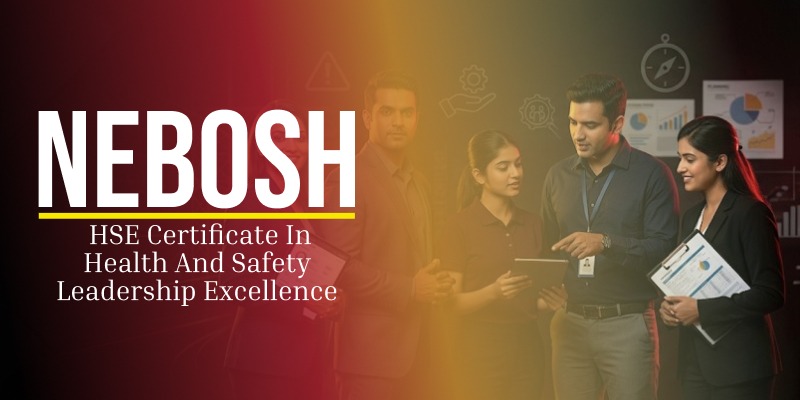 NEBOSH HSE Certificate in Health and Safety Leadership Excellence